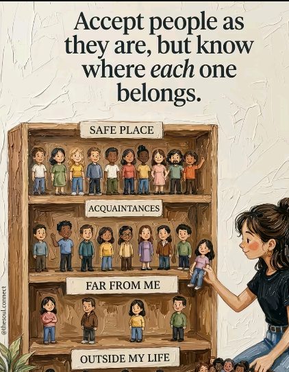 Accept people as they are, but know where each one belongs.